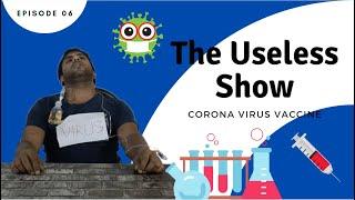 THE USELESS SHOW | EPISODE 06 | CORONA VIRUS VACCINE