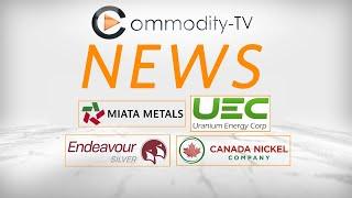 Mining News Flash with Uranium Energy, Canada Nickel, Miata Metals and Endeavour Silver