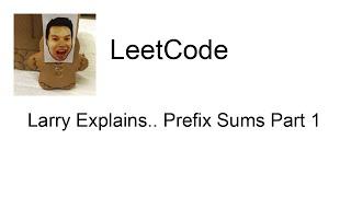 Larry Explains.. Prefix Sums Part 1