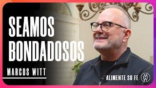 Seamos Bondadosos - Marcos Witt #AlimenteSuFe