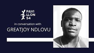 Pavillon 54 in conversation with Greatjoy Ndlovu - sous-titres français / English subtitles