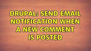 Drupal: Send email notification when a new comment is posted (2 Solutions!!)