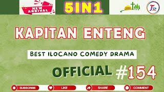 Kapitan Enteng Drama 5IN1 - Ilocano Drama #154 - March.11.2025 #NewUpload #KapitanEnteng