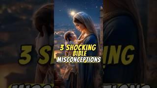 3 Shocking Bible Misconceptions You Probably Believe
