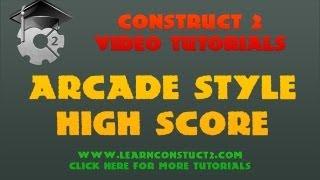 Construct 2 Tutorial - Arcade Style High Score