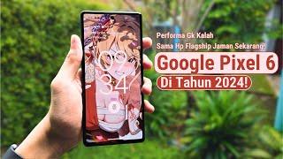 Google Pixel 6 Review Di Tahun 2024! | UI LEBIH SMOOTH DARI S24 ULTRA!,ADA A.I JUGA!