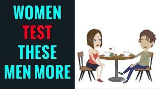 Women Test These Men More Than Other Men