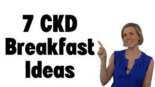 7 CKD Breakfast Ideas