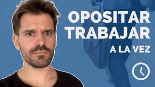 Opositar y trabajar A LA VEZ ‍ Súper difícil