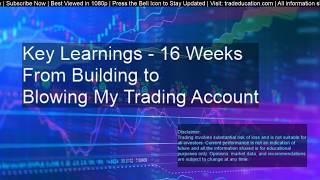 Key Learnings - In 16 Weeks From Building to Blowing My Trading Account