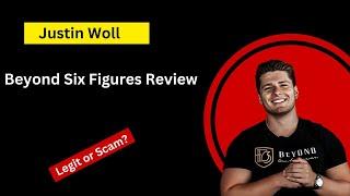 Beyond Six Figures Review - Justin Woll Scam?