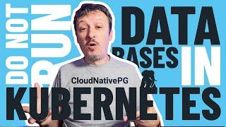 Should We Run Databases In Kubernetes? CloudNativePG (CNPG) PostgreSQL