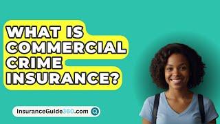 What Is Commercial Crime Insurance? -  InsuranceGuide360.com