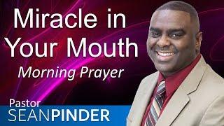 MIRACLE IN YOUR MOUTH - MARK 5 - MORNING PRAYER | PASTOR SEAN PINDER