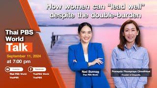 Thai PBS World Talk | How women can “lead well” despite the double-burden | 11 September 2024