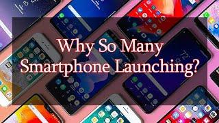 Why So Many Smartphone launching  Nowadays?? 
