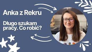 "Długo szukam pracy! Co robić?" – odpowiadam co trzeba robić  // Anka z Rekru #41