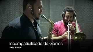 [NOVO] Incompatibilidade de Gênios | João Bosco | Thesco trombone | Adilson sax