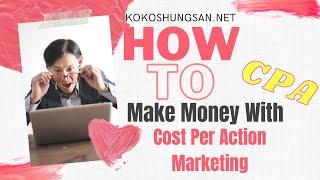 Cost Per Action Marketing | How To Make Money With CPA