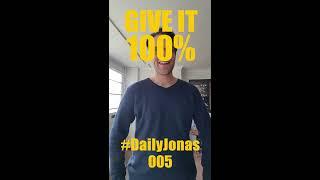 #DailyJonas 005 - GIVE IT 100%