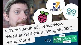 Pi Zero Handheld, Arduino TensorFlow Weather Prediction, MangoPI RISC-V and More!