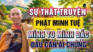 Sự Thật Truyện Phật Minh Tuệ - Mình Tu Mình Đắc Đâu Cần Ai Chứng