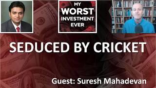 Seduced by Cricket with Suresh Mahadevan | My Worst Investment Ever Podcast