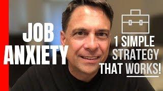 JOB ANXIETY: One Simple Strategy That Works!