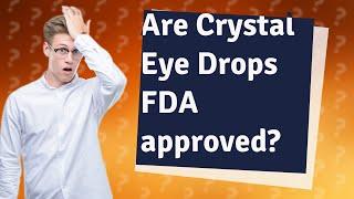 Are Crystal Eye Drops FDA approved?