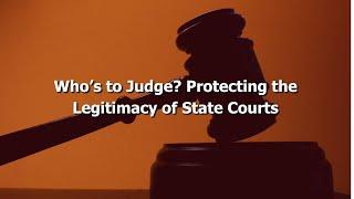 Who’s to Judge? Protecting the Legitimacy of State Courts