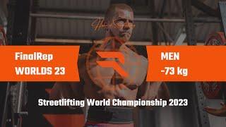 FinalRep WORLDS 23 | Men -73 kg | Streetlifting World Championship 2023 (full competition)