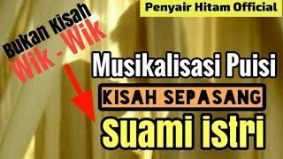 PUISI CINTA SEDIH - KISAH SEPASANG SUAMI ISTRI || PENYAIR HITAM