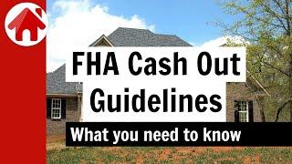 FHA Cash Out Guidelines - 4 Things You Must Know