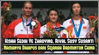 Kisah Sedih Ye Zhaoying, Rival Susy Susanti yang namanya dihapus dari Sejarah Badminton China