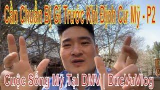 Cuộc Sống Mỹ Tại DMV | Cần Chuẩn Bị Gì Trước Khi Đi Định Cư - Phần 2