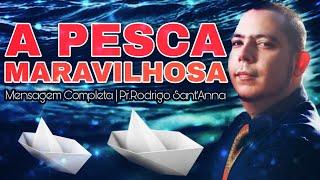 A PESCA MARAVILHOSA | MENSAGEM COMPLETA | PR.RODRIGO SANT'ANNA