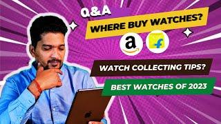 Where to buy Watches in India Best watch of 2023, watch collection tips India - Q&A