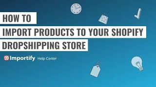 How to import products to your shopify dropshipping store using Importify