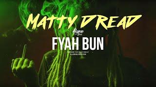 Matty Dread - Fyah Bun (for Ine)