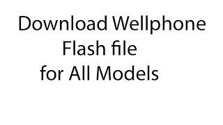 Download Wellphone Flash file for All Models