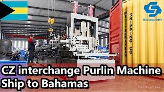 【NEXUS MACHINERY】CZ Interchange Purlin Roll Forming Machine Ship to Bahamas