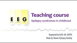 Epilepsy syndrome in childhood: #4 ILAE-AO & ASEPA EEG teaching course