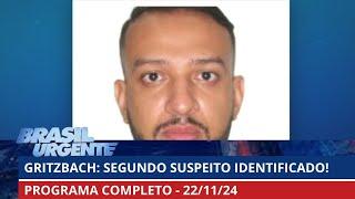 Segundo suspeito de participação é identificado | Brasil Urgente | PROGRAMA COMPLETO | 22/11/2024