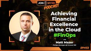 Ep#153 Achieving Financial Excellence in the Cloud #FinOps with Matt Mazer