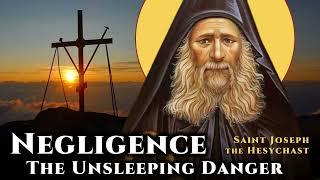 Negligence: The Unsleeping Danger - St. Joseph the Hesychast