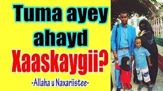 Tuma ayey ahayd Xaaskaygii? by AxmedShaakir Cawil