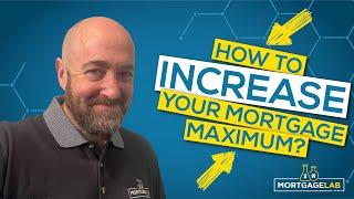 How To Increase Your Mortgage Maximum?