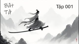Bất Từ – Tập 1 | Truyện Tiên Hiệp Huyền Huyễn Cực Phẩm | Tu Tiên – Xianxia | Audio Truyện 2025
