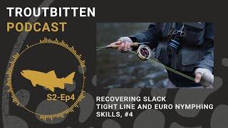 The Troutbitten Podcast: Recovering Slack -- Tight Line and Euro Nymphing Skills #4 -- S2, Ep4