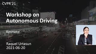 [CVPR'21 WAD] Keynote - Raquel Urtasun, Waabi/University of Toronto